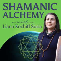 Shamanic Alchemy with Liana Xochitl Soria | IPN