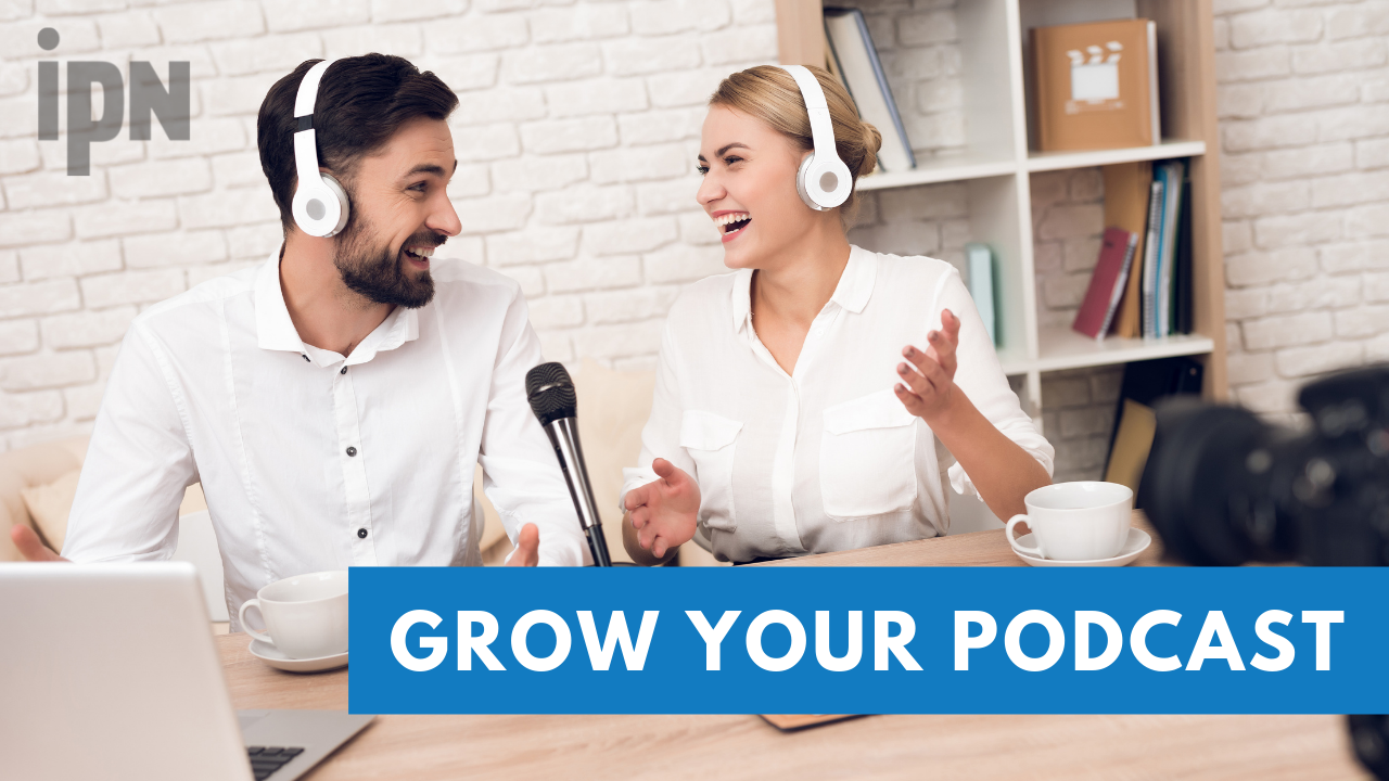 How to Grow Your Podcast Audience Independent Podcast Network
